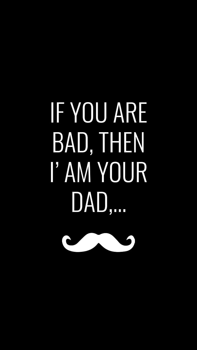 If you are bad, black, dad, desenho, mustache, saying, simple, swag, white, HD phone wallpaper