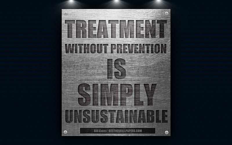 Treatment without prevention is simply unsustainable, Bill Gates quotes, quotes of great people metal texture, HD wallpaper