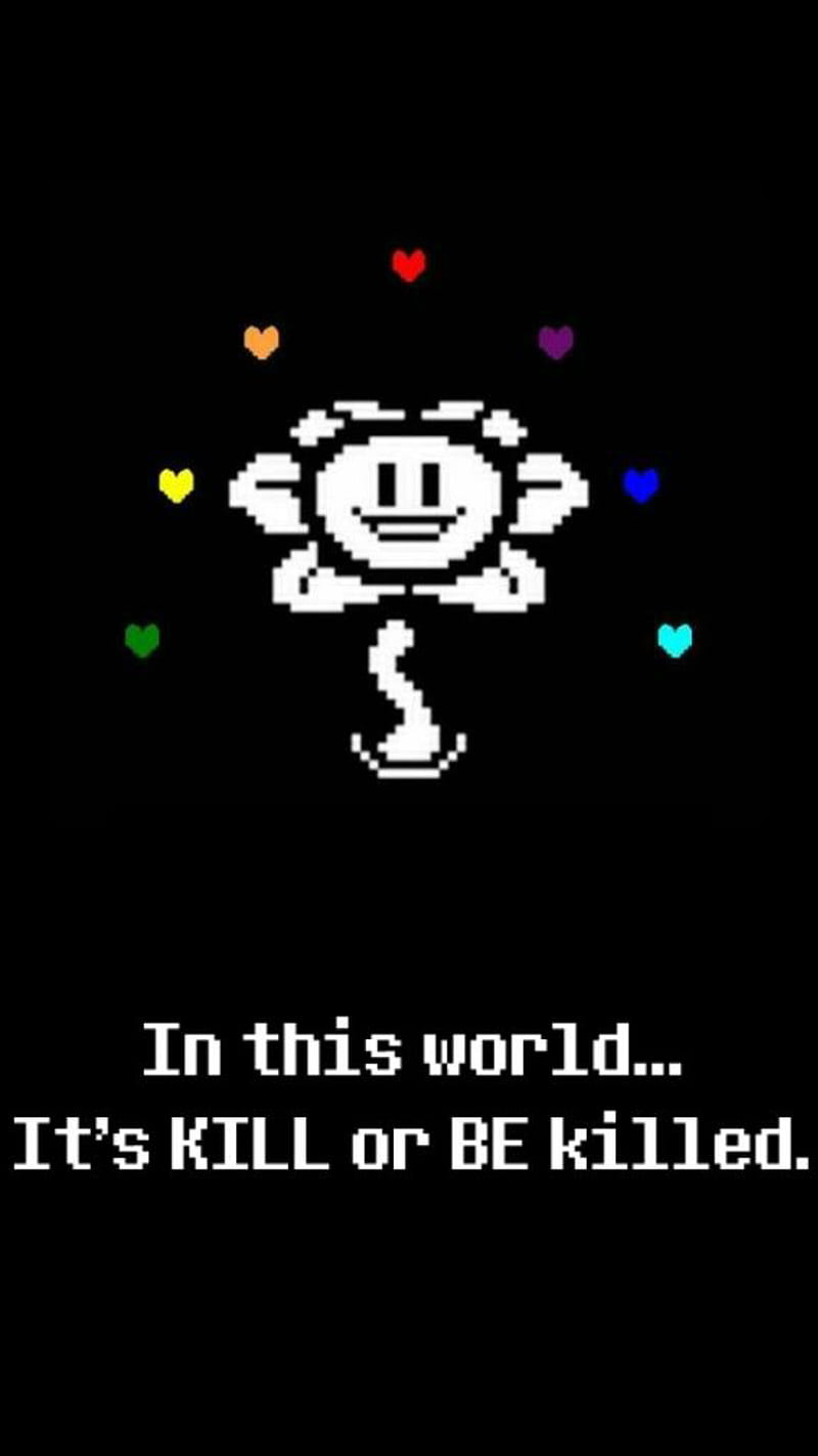 Undertale Flowey It's Kill or Be Killed