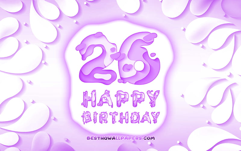 Happy 26 Years Birtay 3D petals frame, Birtay Party, violet background, Happy 26th birtay, 3D letters, 26th Birtay Party, Birtay concept, artwork, 26th Birtay, HD wallpaper