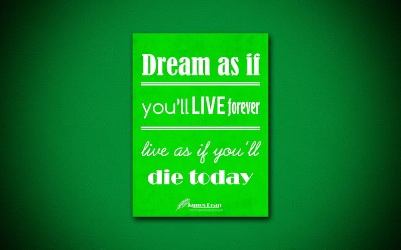 Dream as if youll live forever Live as if youll die today, quotes about life, James Dean, green paper, inspiration, James Dean quotes, HD wallpaper