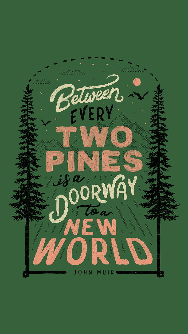 Between every two, adventure, camping, doorway, hiking, mountains, nature quotes, pines, quotes, travel, wild, HD phone wallpaper