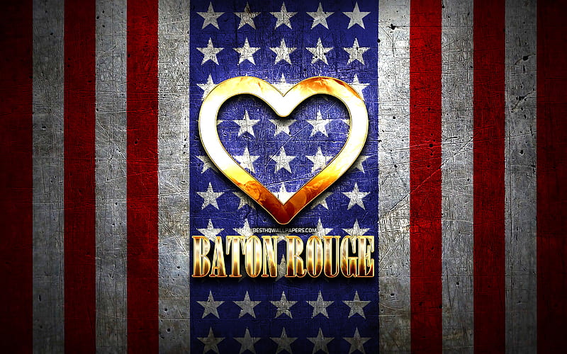 I Love Baton Rouge, american cities, golden inscription, USA, golden heart, american flag, Baton Rouge, favorite cities, Love Baton Rouge, HD wallpaper