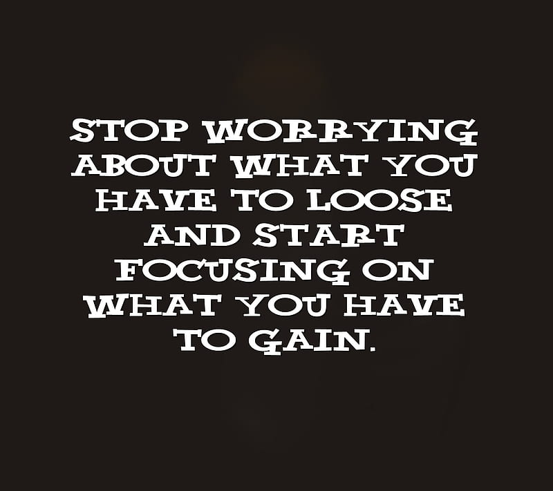 loose and gain, focusing, life, new, quote, saying, start, worrying, HD wallpaper
