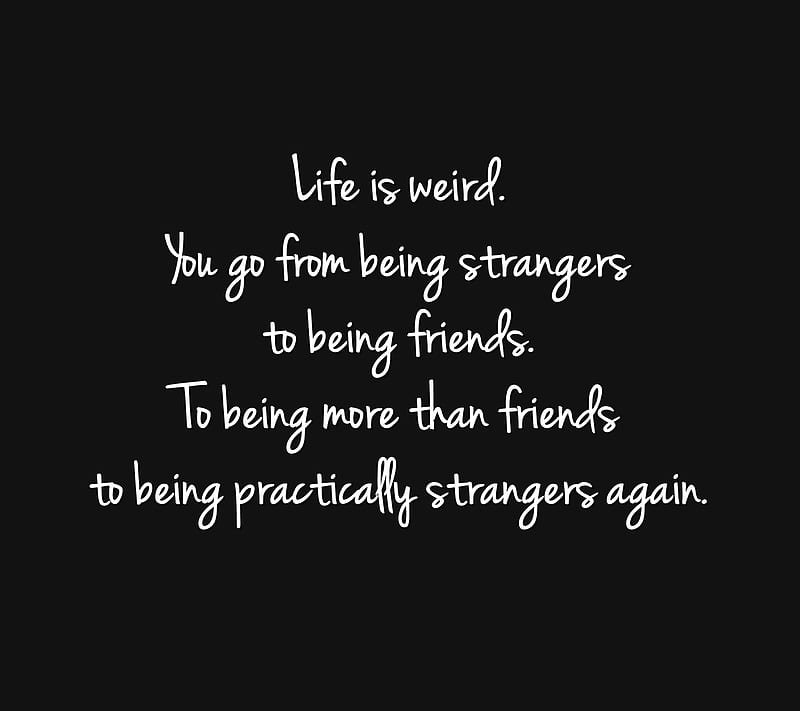 life is weird, cool, friends, new, quote, saying, strangers, HD wallpaper