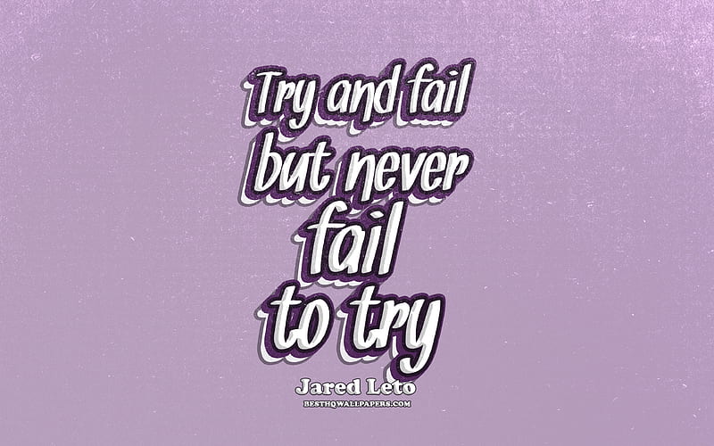 Try and fail But never fail to try, typography, quotes about life, Jared Leto quotes, popular quotes, violet retro background, inspiration, Jared Leto, HD wallpaper