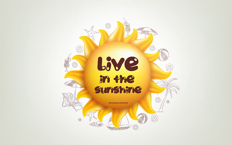 Live in the sunshine, 3D sun, positive quotes, 3D art, creative art, quotes about sunshine, motivation quotes, HD wallpaper