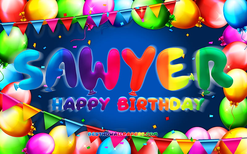 Happy Birtay Sawyer colorful balloon frame, Sawyer name, blue background, Sawyer Happy Birtay, Sawyer Birtay, popular american male names, Birtay concept, Sawyer, HD wallpaper