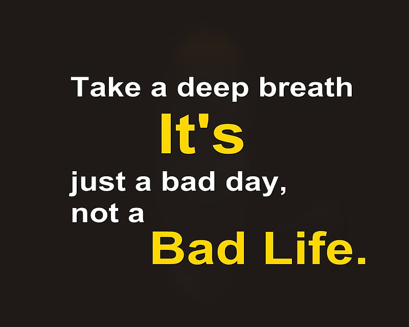 Bad Day, breath, feelings, life, new, nice, quote, saying, HD wallpaper |  Peakpx