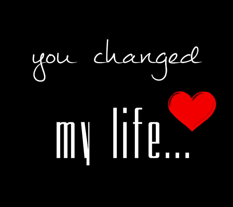 You Changed My Life, love, sayings, HD wallpaper