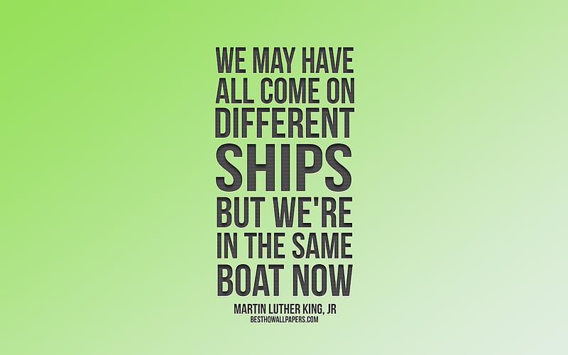We may have all come on different ships but we're in the same boat now, Martin Luther King quotes, green background, popular quotes, inspiration, HD wallpaper