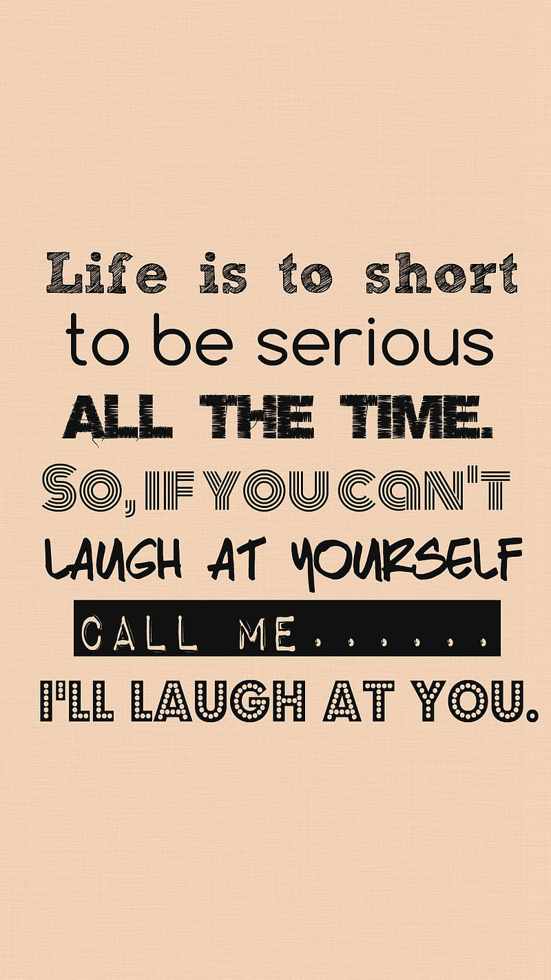 Life Is To Short, call, funny, laugh, me, quote, saying, time, yourself, HD phone wallpaper