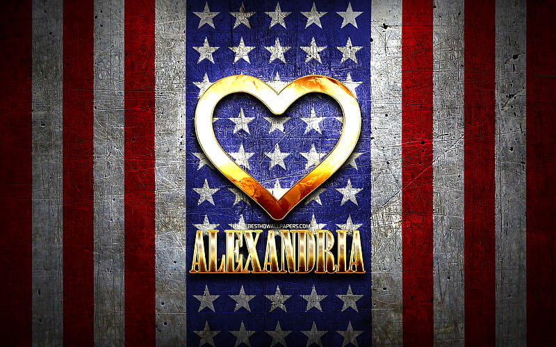 I Love Alexandria, american cities, golden inscription, USA, golden heart, american flag, Alexandria, favorite cities, Love Alexandria, HD wallpaper
