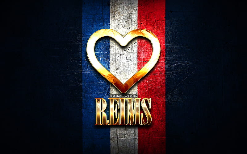I Love Reims, french cities, golden inscription, France, golden heart, Reims with flag, Reims, favorite cities, Love Reims, HD wallpaper
