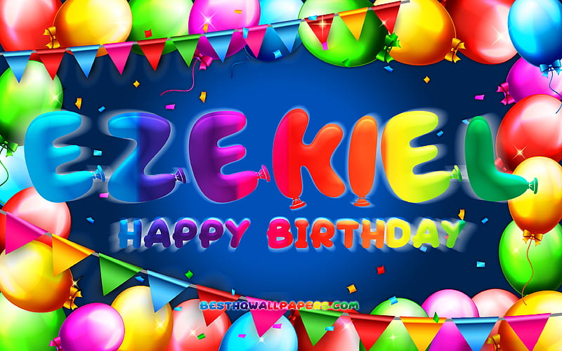 Happy Birtay Ezekiel colorful balloon frame, Ezekiel name, blue background, Ezekiel Happy Birtay, Ezekiel Birtay, popular american male names, Birtay concept, Ezekiel, HD wallpaper