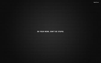 Motivational] Do Your Work, dont be stupid, do your work, gtd,  motivational, HD wallpaper | Peakpx