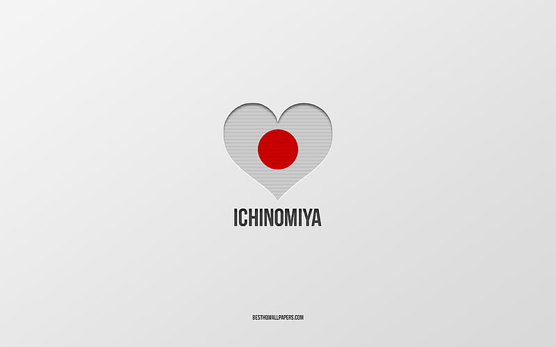 I Love Ichinomiya, Japanese cities, gray background, Ichinomiya, japan, Japanese flag heart, favorite cities, Love Ichinomiya, HD wallpaper