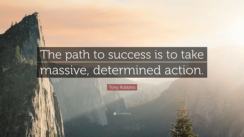 Tony Robbins Quote: “The path to success is to take massive, determined action.”, HD wallpaper