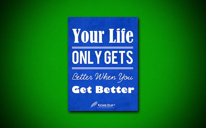 Your Life Only Gets Better When You Get Better quotes, Brian Tracy,  motivation, HD wallpaper | Peakpx