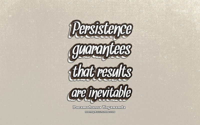 Persistence guarantees that results are inevitable, typography, quotes about persistence, Paramahansa Yogananda quotes, popular quotes, brown retro background, inspiration, Paramahansa Yogananda, HD wallpaper