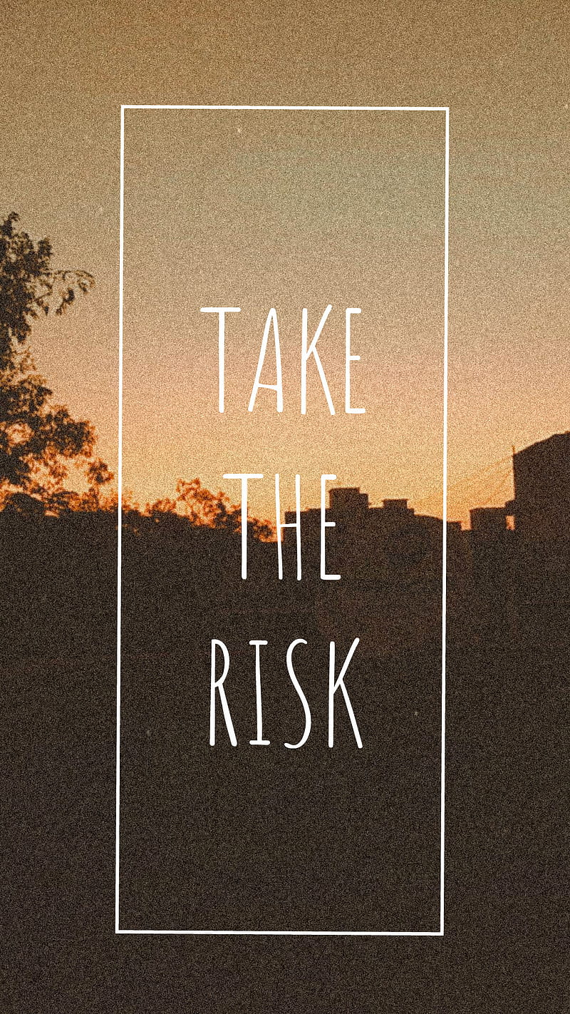 Take the risk, quotes, sayings, HD phone wallpaper