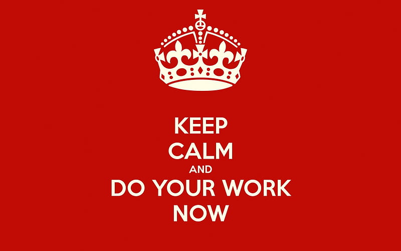 Keep calm & do your work now, red, work, Calm, abstract, Keep, HD wallpaper