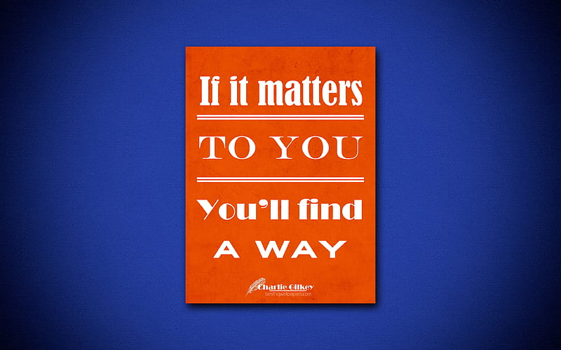 If it matters to you Youll find a way, quotes about life, Charlie Gilkey, orange paper, popular quotes, inspiration, Charlie Gilkey quotes, HD wallpaper