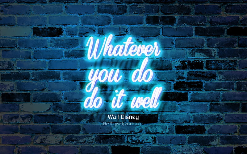 Whatever you do Do it well, blue brick wall, Walt Disney Quotes, neon text, inspiration, Walt Disney, quotes about life, HD wallpaper