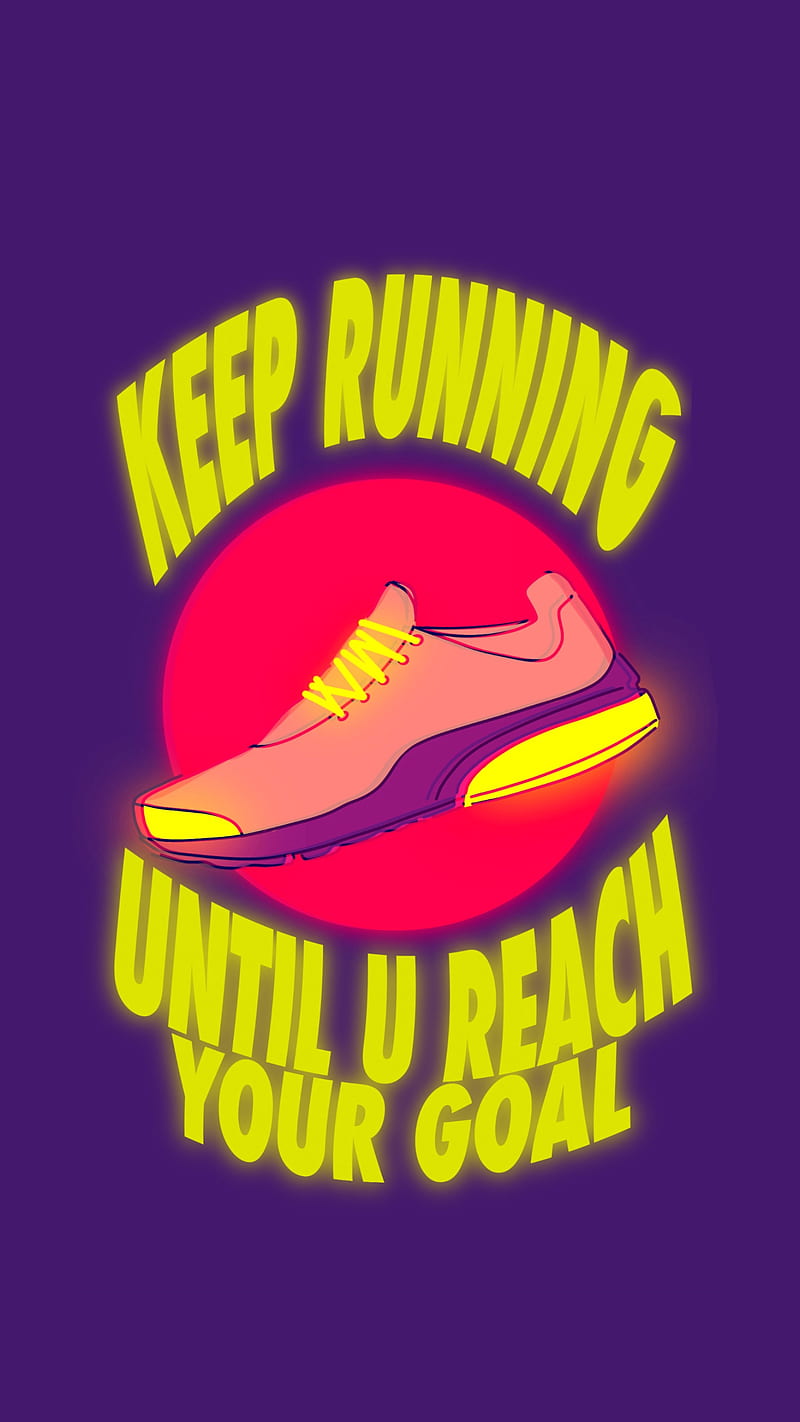 Keep running, 10, 7, 8, 9, MrCreativeZ, Shoes, a, adidas, android, apple, art, cool, google, high, highlights, inspiration, ipad, iphone, laces, m, max, motivation, neon, nike, pixel, pro, quality, quote, s, samsung, swag, word, word art, wordart, HD phone wallpaper