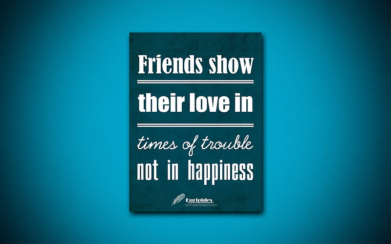 Friends show their love in times of trouble Not in happiness, quotes about happiness, Euripides, blue paper, popular quotes, inspiration, Euripides quotes, HD wallpaper