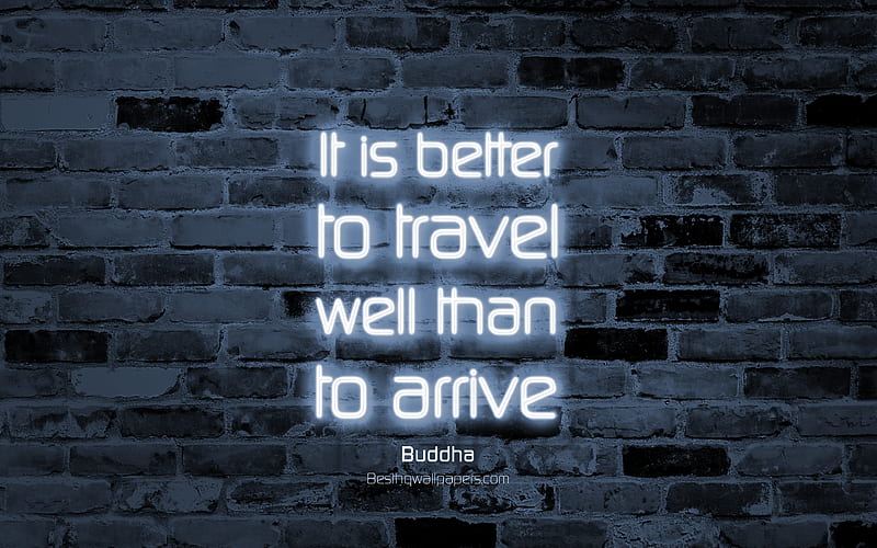 It is better to travel well than to arrive gray brick wall, Buddha Quotes, neon text, inspiration, Buddha, quotes about travel, HD wallpaper