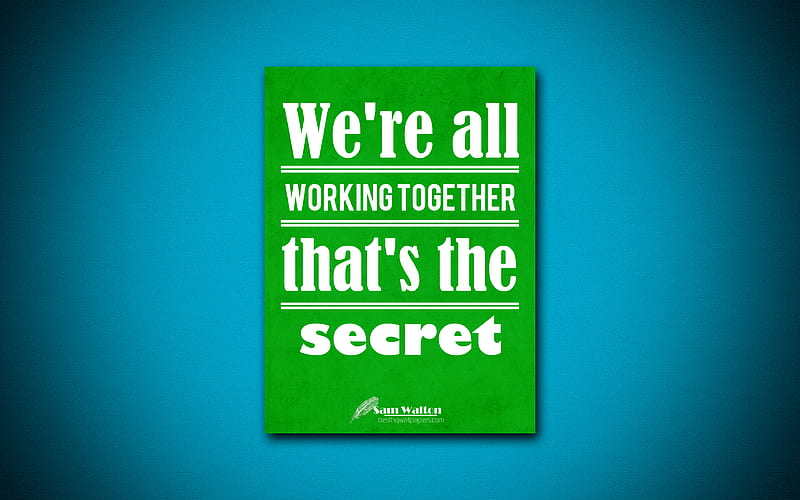 We are all working together thats the secret quotes, Sam Walton, creative, business quotes, teamwork, HD wallpaper