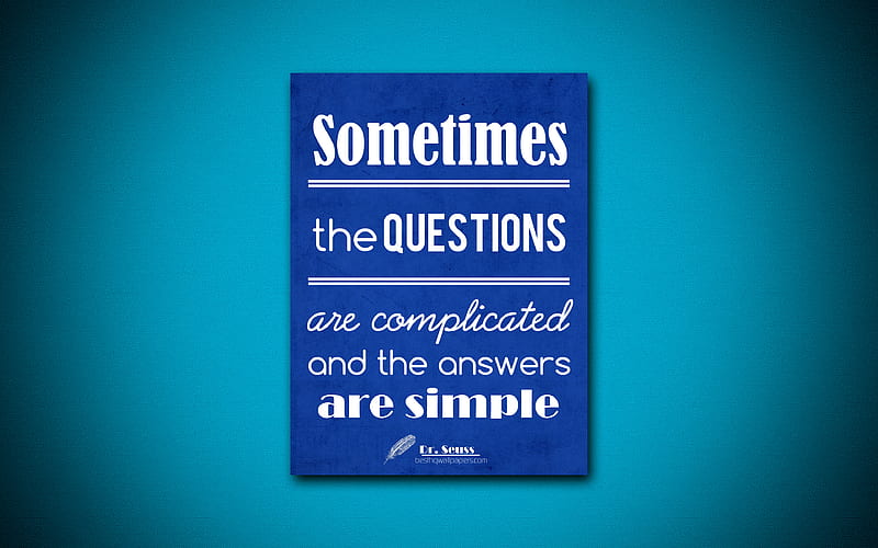 Sometimes the questions are complicated and the answers are simple, quotes about questions, Dr Seuss, blue paper, inspiration, Dr Seuss quotes, HD wallpaper