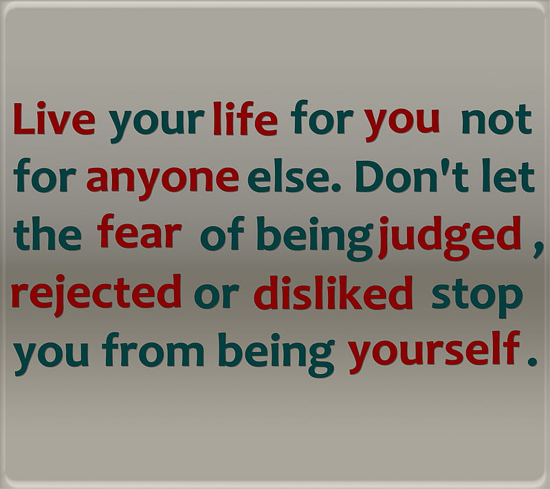 being yourself, disliked, fear, judged, life, live, quote, saying, sign, HD wallpaper