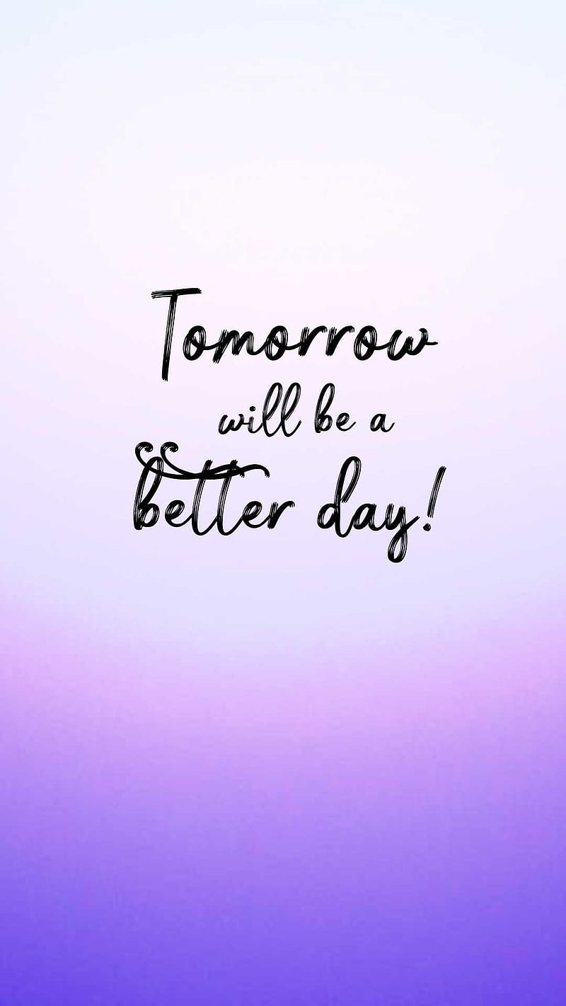 Better Day Tomorrow, Be, Better, Day, Gradient, Marker, Purple, Quotes,  Tomorrow, Hd Phone Wallpaper | Peakpx