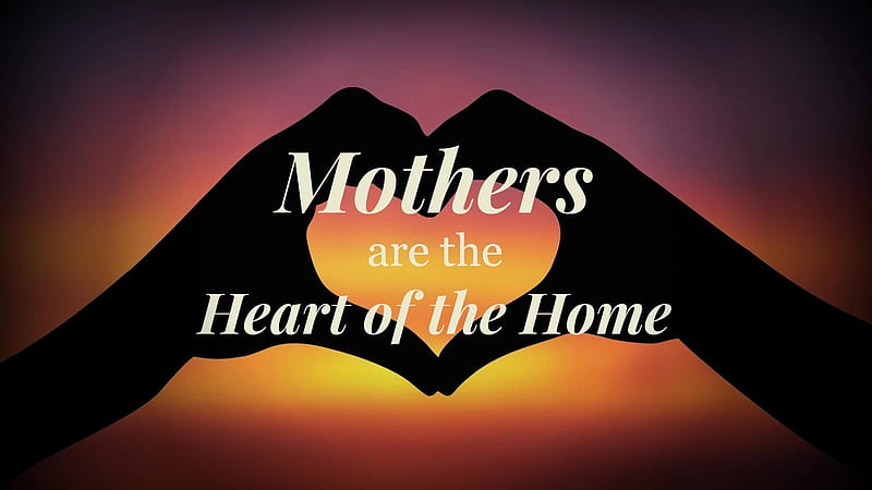 Mothers Are The Heart Of The Home Mom Dad, HD wallpaper