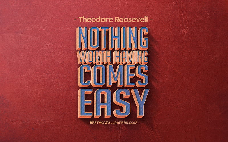 Nothing worth having comes easy, Theodore Roosevelt quotes, retro style, quotes, motivation, inspiration, red retro background, red stone texture, HD wallpaper
