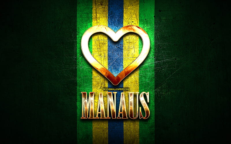 I Love Manaus, brazilian cities, golden inscription, Brazil, golden heart, brazilian flag, Manaus, favorite cities, Love Manaus, HD wallpaper