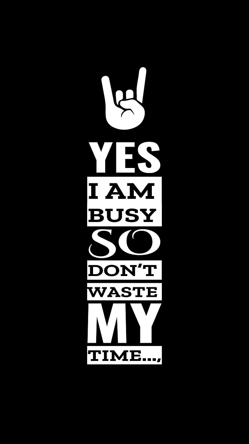 Yes i am busy,Attitude, New latest, black, busy, desenho, swag, time, trending, waste, white, HD phone wallpaper