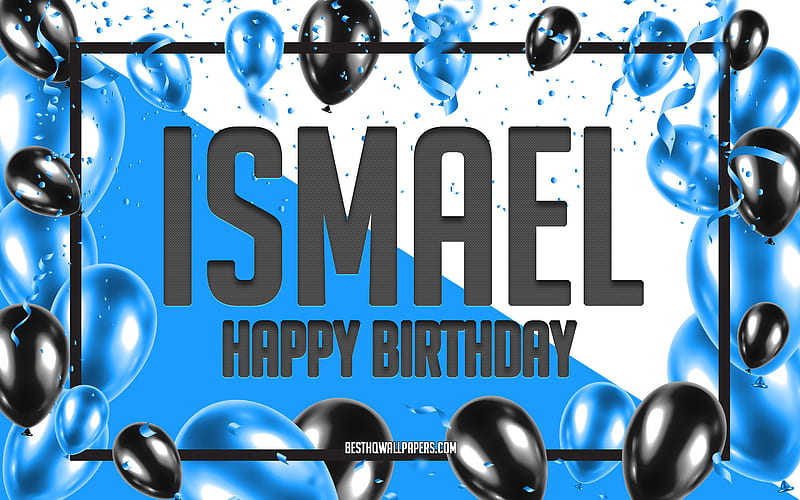 Happy Birtay Ismael, Birtay Balloons Background, Ismael, with names, Ismael Happy Birtay, Blue Balloons Birtay Background, greeting card, Ismael Birtay, HD wallpaper