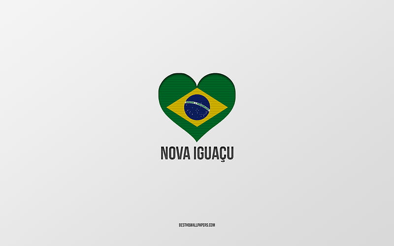I Love Nova Iguacu, Brazilian cities, gray background, Nova Iguacu, Brazil, Brazilian flag heart, favorite cities, Love Nova Iguacu, HD wallpaper
