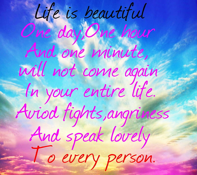 beautiful life, anyone, come, day, fights, hour, life, lovely, minute, nice, saying, HD wallpaper