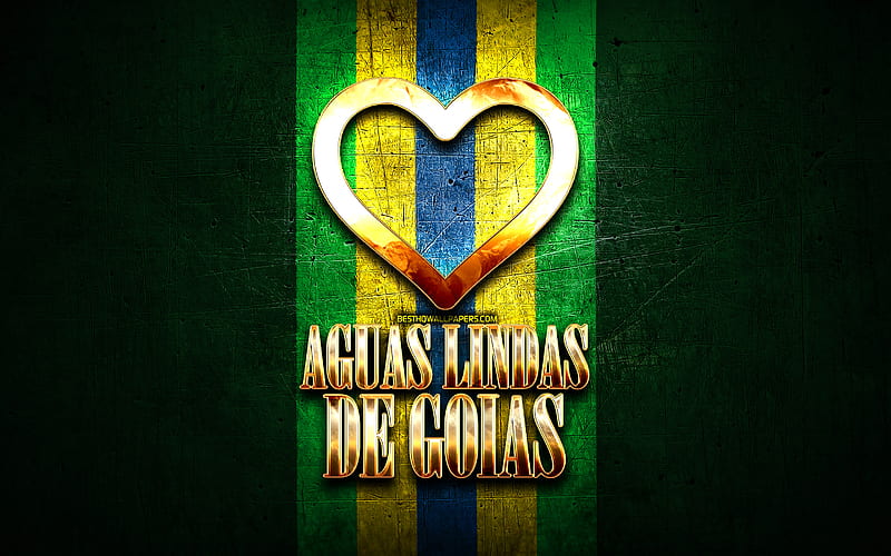 I Love Aguas Lindas de Goias, brazilian cities, golden inscription, Brazil, golden heart, Aguas Lindas de Goias, favorite cities, Love Aguas Lindas de Goias, HD wallpaper