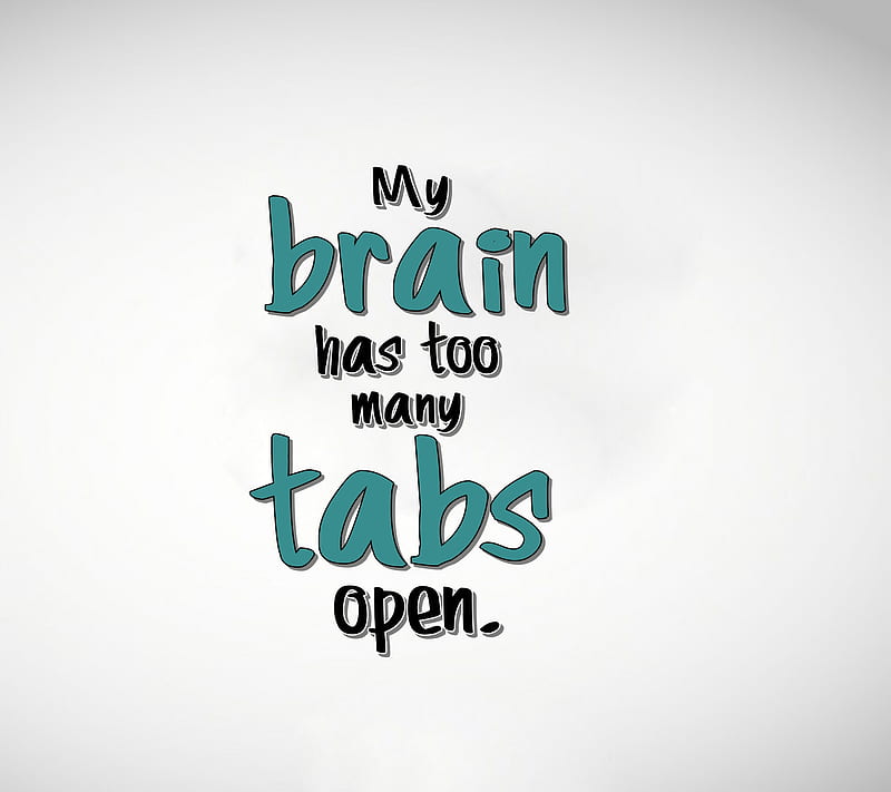 tabs open, brain, cool, funny, happy, life, new, quote, saying, sign, HD wallpaper