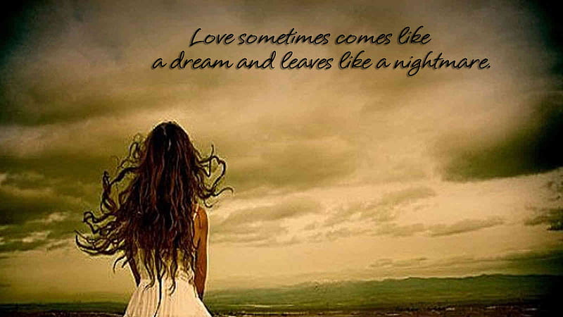 Love Sometimes Comes Like A Dream And Leaves Like A Nightmare Alone, HD wallpaper