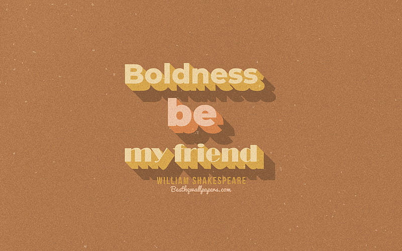 Boldness be my friend, brown background, William Shakespeare Quotes, retro text, quotes, inspiration, William Shakespeare, quotes about boldness, HD wallpaper