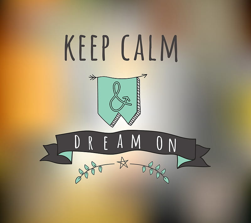 Dream On, calm, inspiration, keep, quote, saying, HD wallpaper