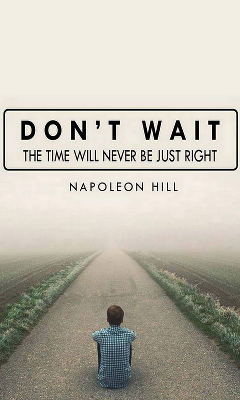 Dont Wait, never, right, time, HD phone wallpaper