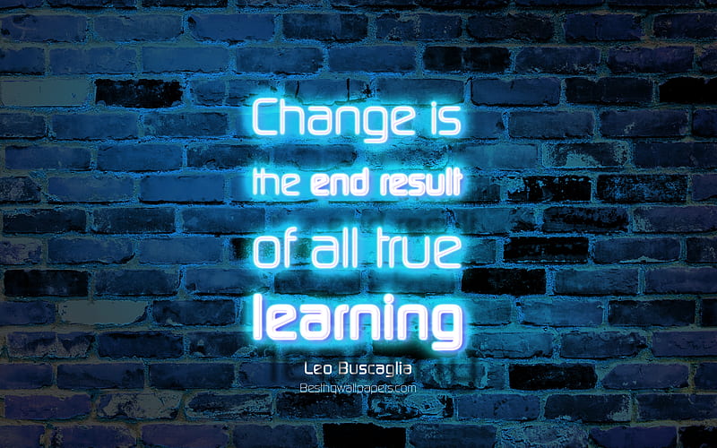 Change is the end result of all true learning blue brick wall, Leo Buscaglia Quotes, neon text, inspiration, Leo Buscaglia, quotes about learning, HD wallpaper