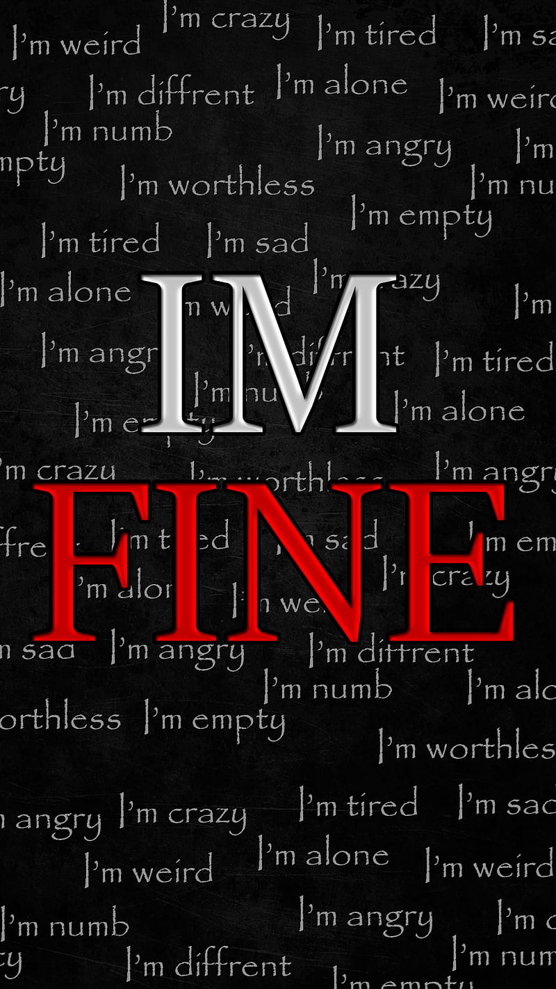 Im Fine, depressed, depression, help, im alone, im angry, im crazy, im  empty, HD phone wallpaper | Peakpx